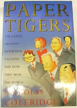Hardcover Paper tigers: The latest, greatest newspaper tycoons and how they won the world Book