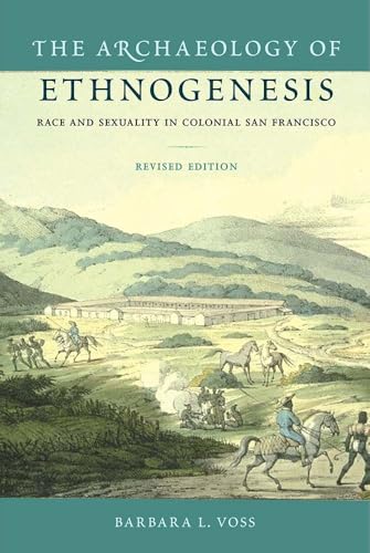 The Archaeology of Ethnogenesis, Revised Edition: Race and Sexuality in Colonial San Francisco
