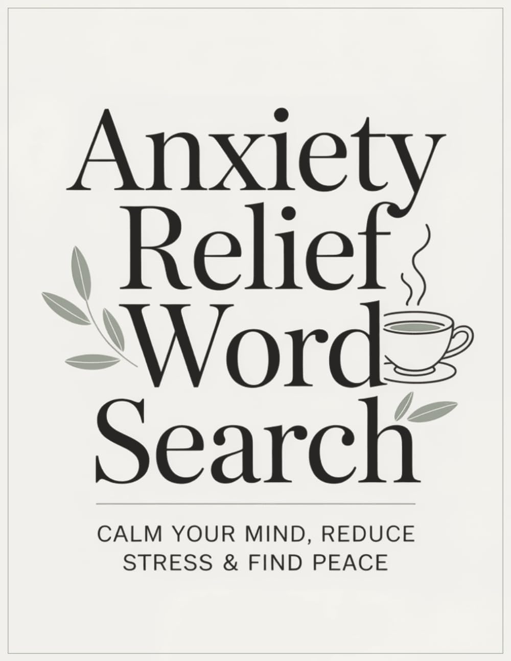 Anxiety Relief Word Search For Adult: Large Print Relaxing Word Search Puzzles to Calm the Mind, Reduce Stress & Anxiety, Improve Focus and Enjoy ... Puzzles with Solutions for Adults & Seniors