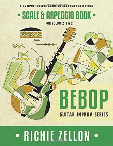 CREATESPACE The Bebop Guitar Improv Series - Scale & Arpeggio Book: A Comprehensive Guide To Jazz Improvisation