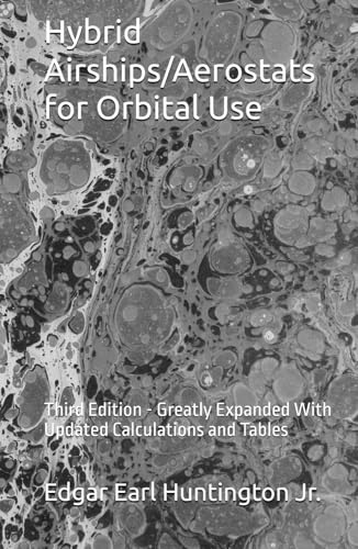 Hybrid Airships/Aerostats for Orbital Use: Third Edition - Greatly Expanded With Updated Calculations and Tables steampunk buy now online