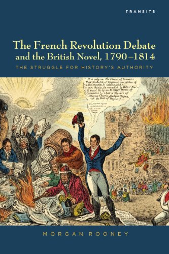 The French Revolution Debate and the British Novel, 1790-1814: The Struggle for History's Authority (Transits: Literature, Thought & Culture, 1650-1850)