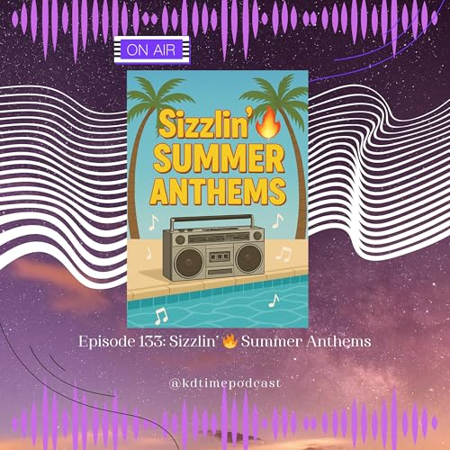 KDTime 133: Sizzlin' Summer Anthems