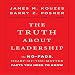 The Truth About Leadership: The No-fads, to the Heart-of-the-Matter Facts You Need to Know