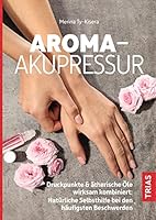 Aroma-Akupressur: Druckpunkte & ätherische Öle wirksam kombiniert: Natürliche Selbsthilfe bei den häufigsten Beschwerden 3432113005 Book Cover