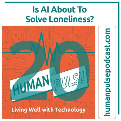 20- Is AI About To Solve Loneliness?