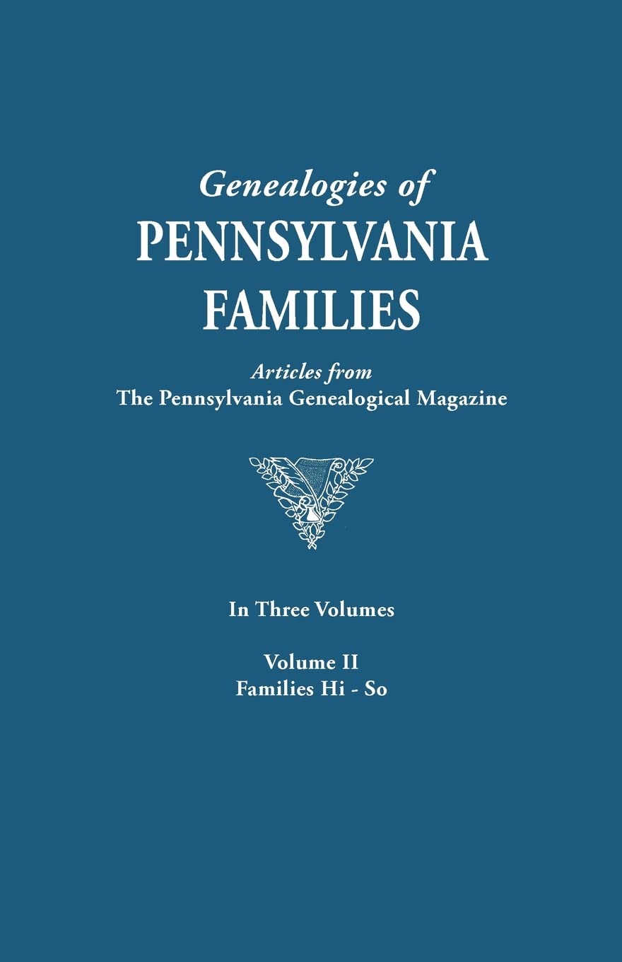 Genealogies of Pennsylvania Families. a Consolidation of Articles from the Pennsylvania Genealogical Magazine. in Three Volumes. Volume II: Families H ... Families from the Pennsylvania G)