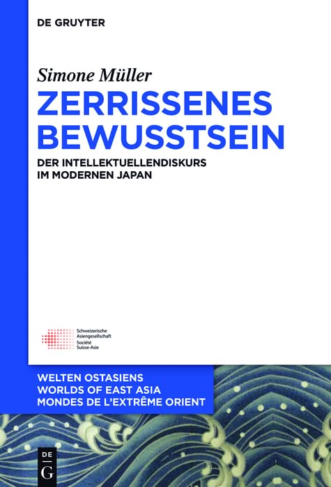 Zerrissenes Bewusstsein: Der Intellektuellendiskurs im modernen Japan (Welten Ostasiens / Worlds of East Asia / Mondes de l’Extrême Orient 25) (German Edition)      Kindle Edition