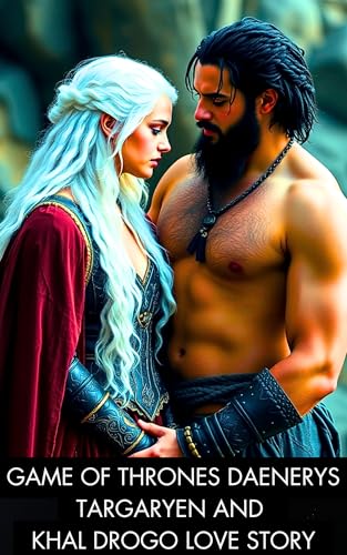 Retelling of Game of Thrones: Daenerys Targaryen and Khal Drogo Love Story: Romance Fiction (English Edition)