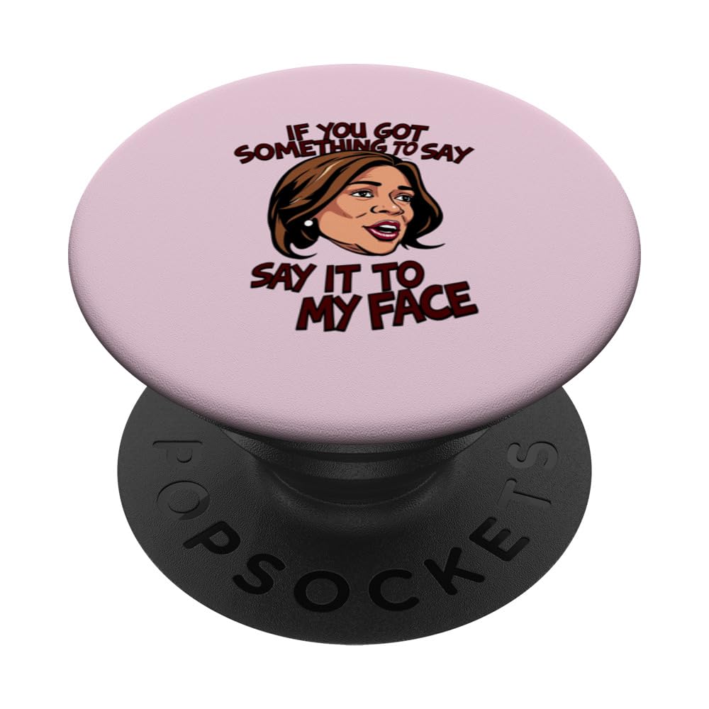 IF YOU GOT SOMETHING TO SAY, SAY IT TO MY FACE Comma La PopSockets Swappable PopGrip, Black