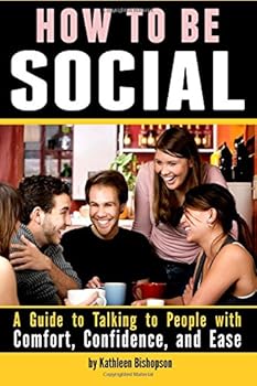 Paperback How to Be Social: A Guide to Talking to People with Comfort, Confidence, and Ease Book