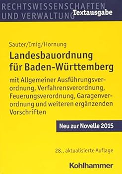 Paperback Landesbauordnung Fur Baden-Wurttemberg: Mit Allgemeiner Ausfuhrungsverordnung, Verfahrensverordnung, Feuerungsverordnung, Garagenverordnung Und Weiter [German] Book