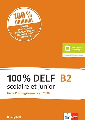 100% DELF B2 scolaire et junior - Neue Prüfungsformate ab 2020: Angepasst an die neue Organisation und die neuen Tests. Übungsheft mit digitalen Extras