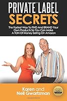 Private Label Secrets: The Fastest Way to FIND and BRAND Your Own Products and Make A TON of Money Selling on AMAZON 1975685318 Book Cover