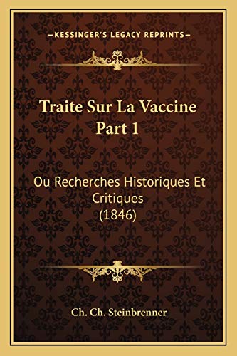 Traite Sur La Vaccine Part 1: Ou Recherches Historiques Et Critiques (1846) (French Edition)