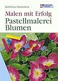  Pastellmalerei: Blumen (Malen mit Erfolg)