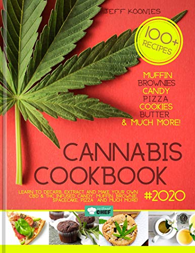 Cannabis Cookbook 2020: Learn to Decarb, Extract and Make Your Own CBD