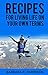 Recipes for Living Life on Your Own Terms