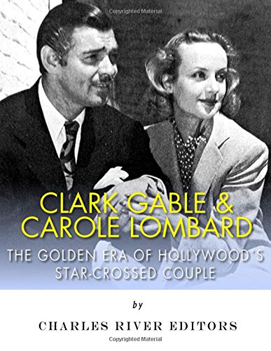 Clark Gable & Carole Lombard: The Golden Era of Hollywood's Star-Crossed Couple