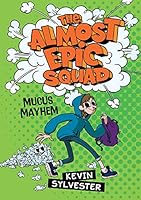 The Almost Epic Squad: Mucus Mayhem 1443157791 Book Cover