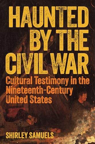 Haunted by the Civil War: Cultural Testimony in the Nineteenth-Century United States