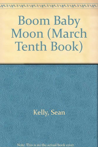 Boom Baby Moon (March Tenth Book)