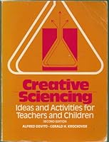 Creative sciencing: Ideas and activities for teachers and children 0316181617 Book Cover