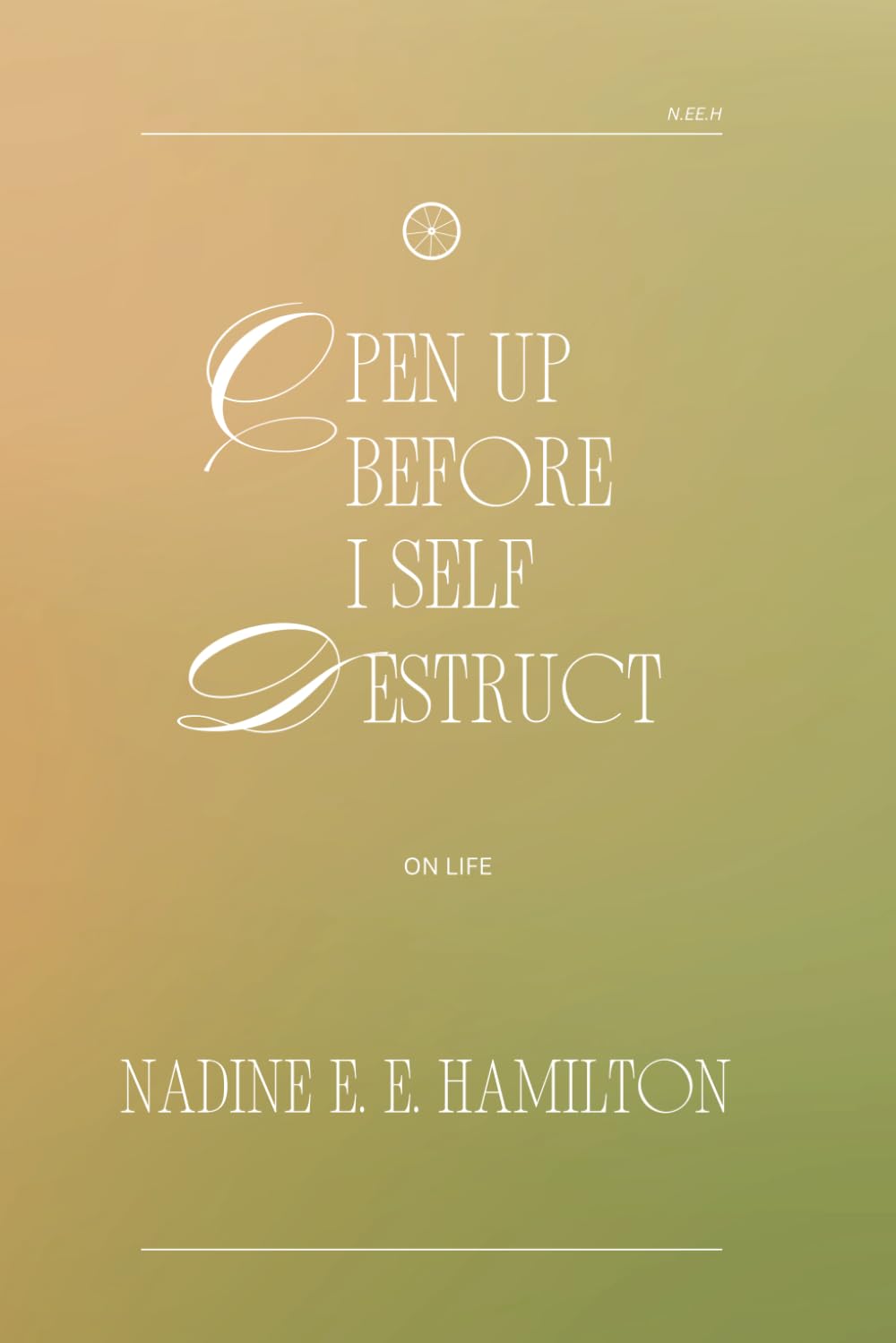 Open Up Before I Self Destruct: On Life