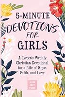 5-Minute Devotions for Girls: A Tween's Weekly Christian Devotional for a Life of Hope, Faith, and Love (Best Wholesome Christian Gift Books for ... Easter or Christmas Present 2024-2025) B0CL9TW1MT Book Cover