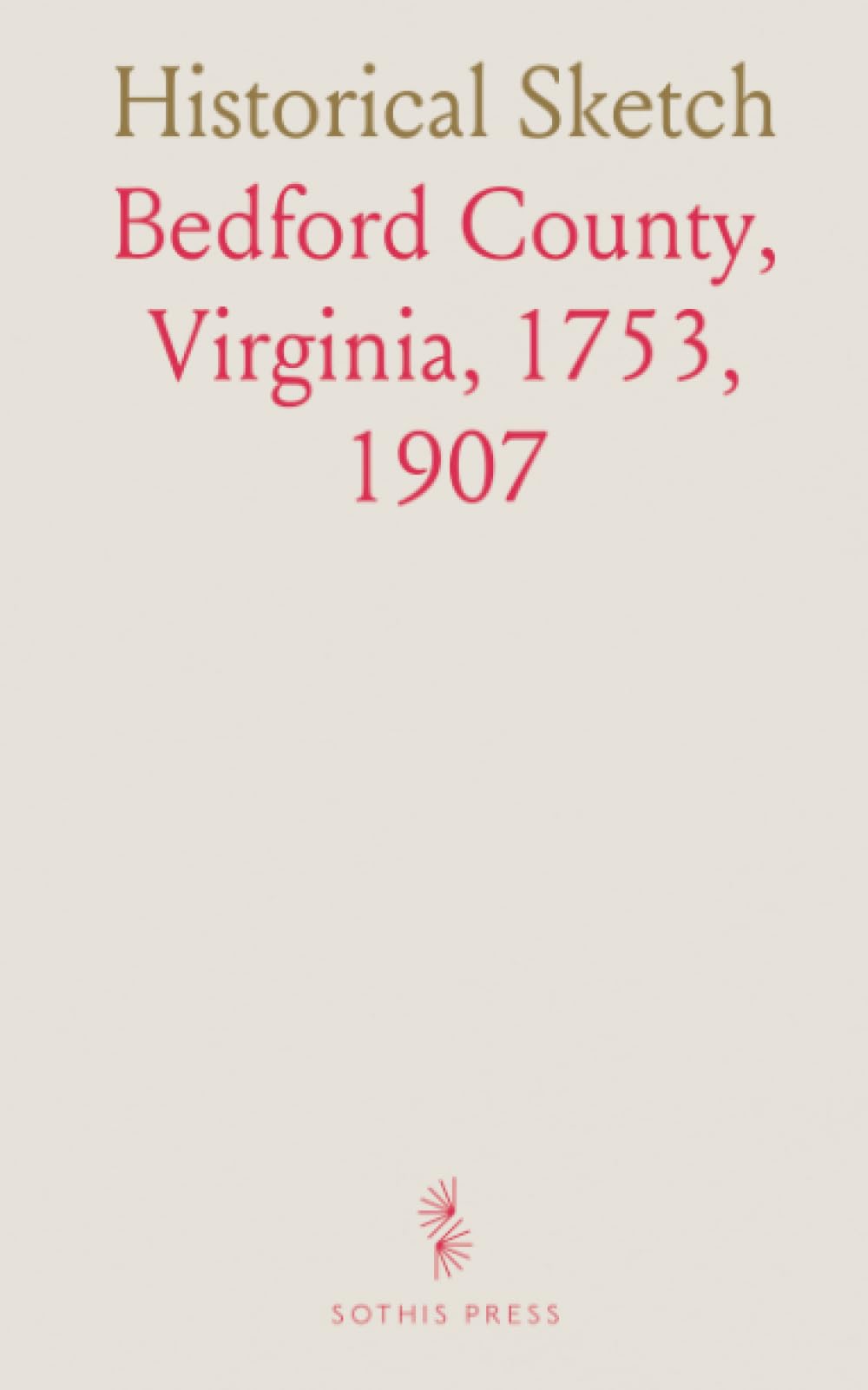 Historical Sketch: Bedford County, Virginia, 1753, 1907