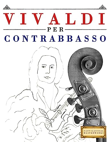 Vivaldi per Contrabbasso: 10 Pezzi Facili per Contrabbasso Libro per Principiant