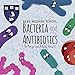Bacteria and Antibiotics (Baby Medical School)