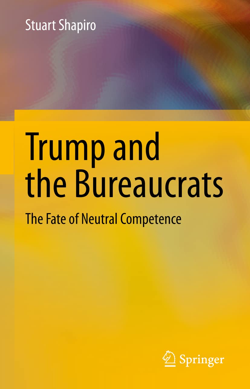 Trump and the Bureaucrats: The Fate of Neutral Competence: Shapiro ...