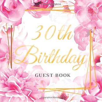 30th Birthday Guest Book : Gold Pink Roses Floral Idea 8. 5 X 8. 5 (21,6 X 21,6 Cm) 120 Pages Cream Paper Glossy Cover