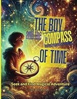 The Boy and the Compass of Time: A Poetic Seek and Find Adventure B0DY7T9JQW Book Cover