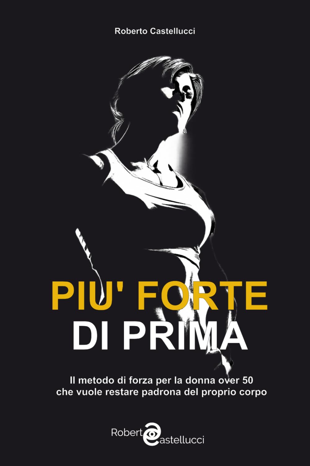 Più Forte di Prima: Padrona del tuo corpo, libera dai luoghi comuni