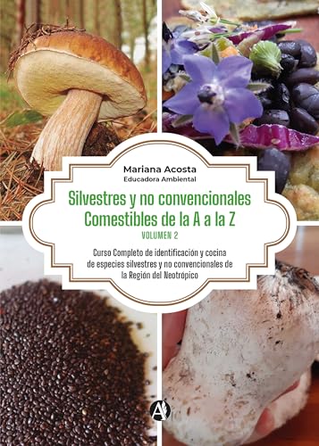 Silvestres y no convencionales Comestibles. De la A a la Z. (Volumen 2): Curso Completo de identificación y cocina de especies silvestres y no convencionales de la Región del Neotrópico