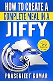 How to Create a Complete Meal in a Jiffy (How To Cook Everything In A Jiffy)