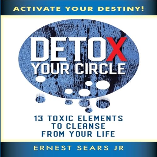 Detox Your Circle, Activate Your Destiny by Ernest Sears Jr episode artwork