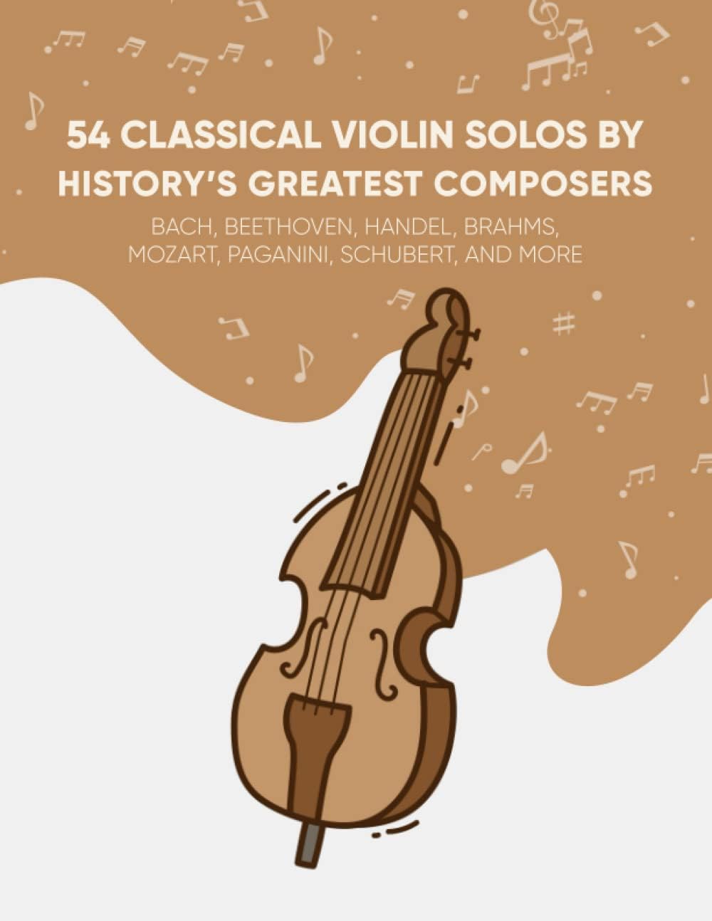 - 54 Classical Violin Solos By History's Greatest Composers: Bach, Beethoven, Handel, Brahms, Mozart, Paganini, Schubert, And More