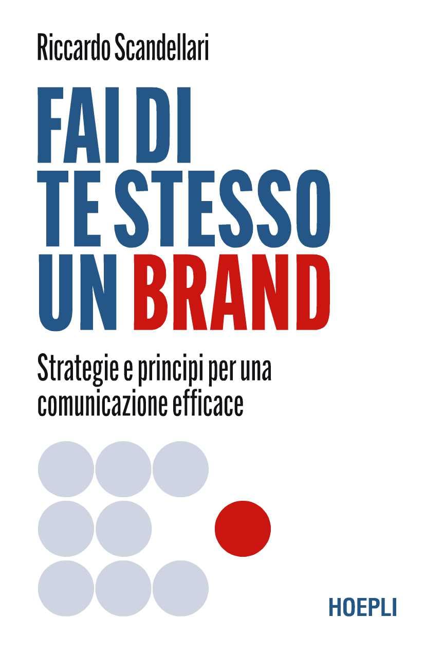 Fai di te stesso un brand: Strategie e principi per una comunicazione efficace (Italian Edition)