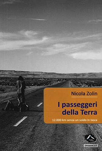I passeggeri della Terra. 12.000 km senza un soldo in tasca I passeggeri della Terra. 12.000 km senza un soldo in tasca