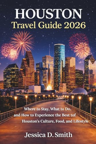 Houston Travel Guide 2026: Where to Stay, What to Do, and How to Experience the Best of Houston’s Culture, Food, and Lifestyle