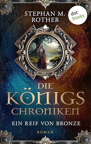 Die Königschroniken: Ein Reif von Bronze: Roman – Band 2 | Wenn die längste Nacht sich über das Reich legt … für alle Fans von »Game of Thrones« (German Edition)