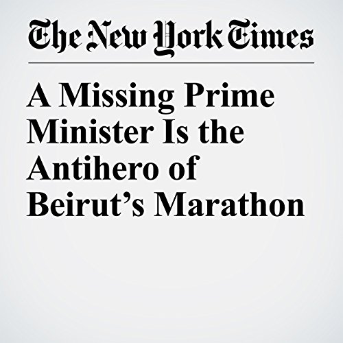 A Missing Prime Minister Is the Antihero of Beiruts Marathon by Anne Barnard | Free Audiobook