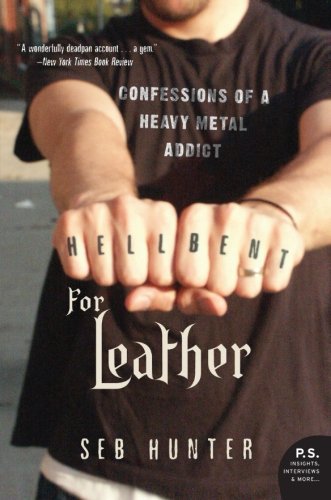 Hell Bent for Leather: Confessions of a Heavy Metal Addict