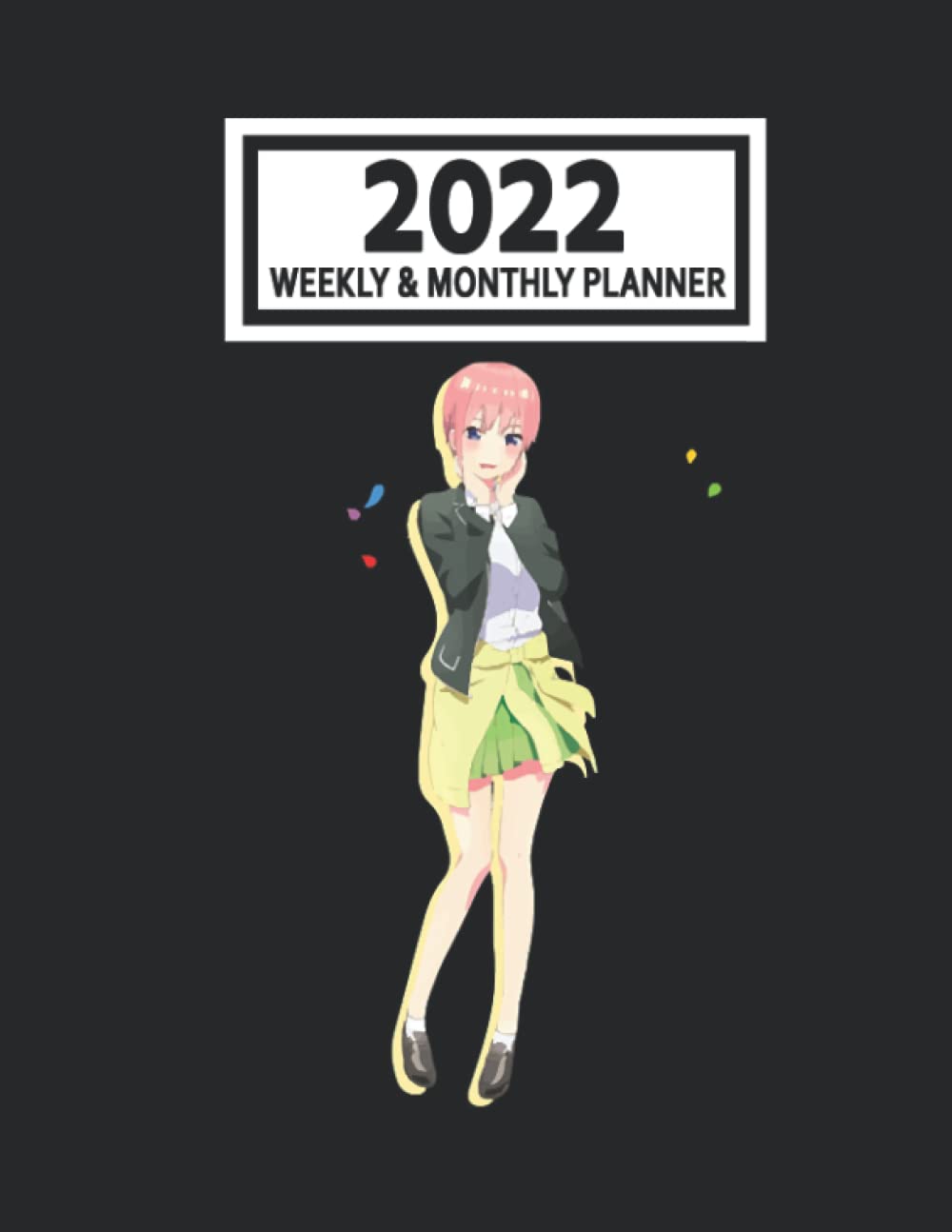 2022 Weekly & Monthly Planner: The Quintẹssential Quíntuplets Anime Manga Ichika Nakano Size 8.5 x 11 Calendar Schedule Organizer with 12 Monthly and 52 Weekly Pages for Women, Home, School and Office