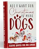 all i want for christmas is more dogs gift book: festive quotes for dog lovers