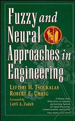 Fuzzy And Neural Approaches in Engineering (Adaptive and Cognitive Dynamic Systems: Signal Processing, Learning, Communications and Control Book 10)