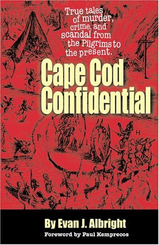 Cape Cod Confidential: True Tales of Murder, Crime, and Scandal
